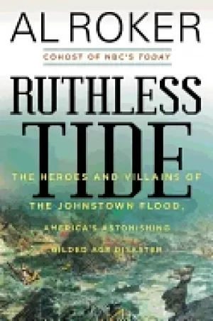 Image of ruthless tide the heroes and villains of the johnstown flood americas aston