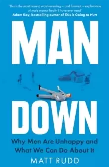 Image of Man Down : Why Men Are Unhappy and What We Can Do About It