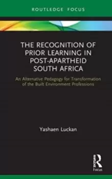 Image of The Recognition of Prior Learning in Post-Apartheid South Africa : An Alternative Pedagogy for Transformation of the Built Environment Professions