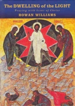 Image of The Dwelling of the Light by Rowan Williams Hardback
