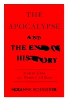 Image of The Apocalypse and the End of History : Modern Jihad and the Crisis of Liberalism