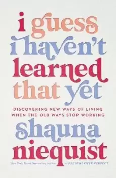 Image of I Guess I Haven't Learned That Yet by Shauna Niequist