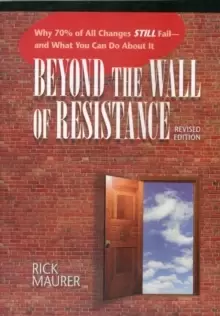 Image of Beyond the Wall of Resistance (Revised) : Why 70% of All Changes Still Fail-- And What You Can Do About It