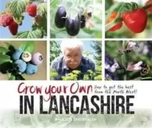 Image of Grow Your Own in Lancashire : How to Get the Best from the North West!