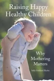Image of Raising Happy Healthy Children : Why Mothering Matters