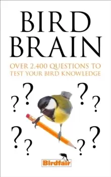 Image of Bird Brain : Over 2,400 Questions to Test Your Bird Knowledge
