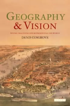 Image of Geography and Vision by Denis Cosgrove