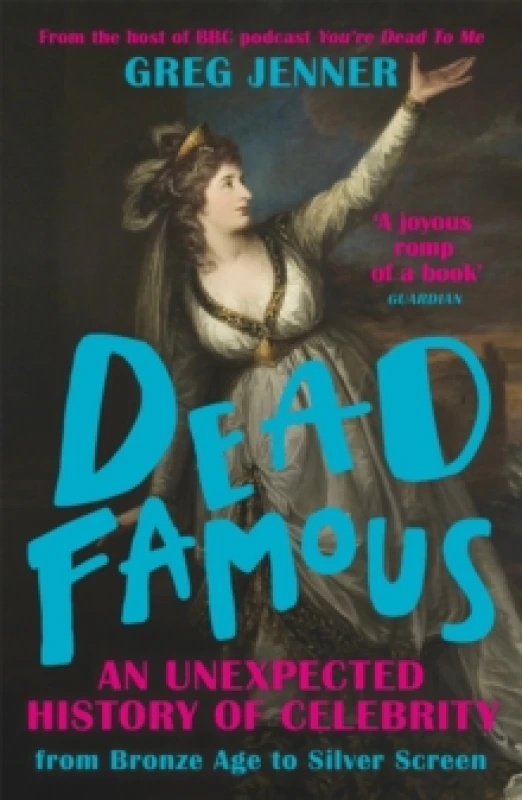 Image of dead famous an unexpected history of celebrity from bronze age to silver sc 9781780225661