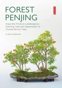 Image of Forest Penjing : Enjoy the Miniature Landscape by Growing, Care and Appreciation of Chinese Bonsai Trees