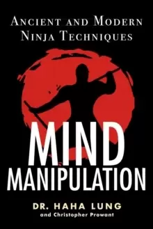 Image of Mind Manipulation : Ancient and Modern Ninja Techniques