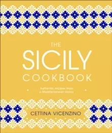 Image of The Sicily Cookbook : Authentic Recipes from a Mediterranean Island