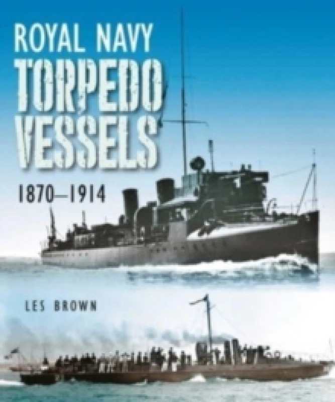 Image of Royal Navy Torpedo Vessels : 1870 - 1914 Hardback