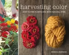 Image of harvesting color how to find plants and make natural dyes