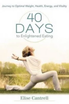 Image of 40 Days to Enlightened Eating by Elise Cantrell Paperback