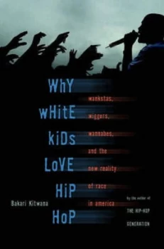 Image of Why White Kids Love Hip-Hop by Bakari Kitwana Paperback
