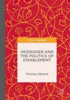Image of Heidegger and the Politics of Disablement by Thomas Abrams Hardback