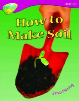Image of Oxford Reading Tree Level 10 Treetops Non-Fiction How to Make Soil by Sarah Fleming Book
