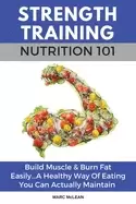Image of strength training nutrition 101 build muscle and burn fat easilya healthy w