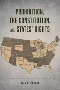 Image of Prohibition, the Constitution, and States' Rights by Sean Beienburg
