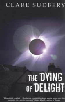 Image of The Dying of Delight by Clare Sudbery Paperback