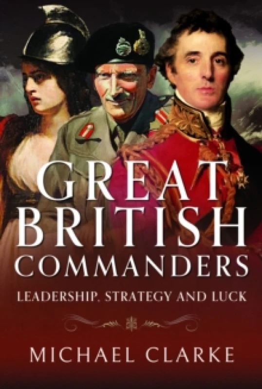 Image of Great British Commanders : Leadership, Strategy and Luck Hardback