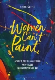 Image of Women Can't Paint : Gender, the Glass Ceiling and Values in Contemporary Art