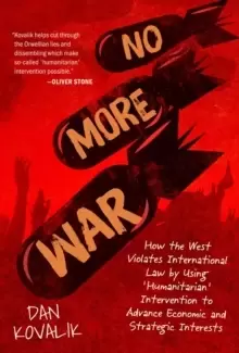 Image of No More War : How the West Violates International Law by Using 'Humanitarian' Intervention to Advance Economic and Strategic Interests