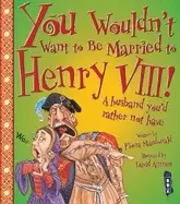 Image of you wouldnt want to be married to henry viii