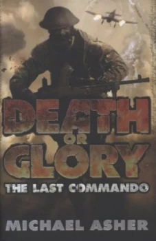 Image of Death or Glory. Part I the Last Commando by Michael Asher Hardback