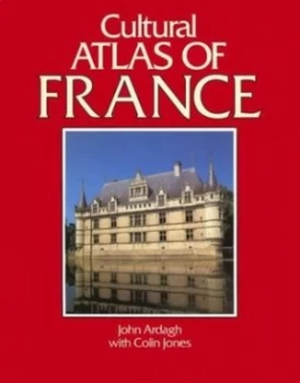 Image of Cultural Atlas of France by John Ardagh and Colin Jones Book