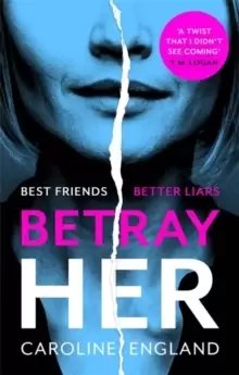 Image of Betray Her : An absolutely gripping psychological thriller with a heart-pounding twist