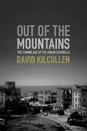 Image of out of the mountains the coming age of the urban guerrilla kilcullen david