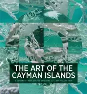 Image of art of the cayman islands a journey through the national gallery collection