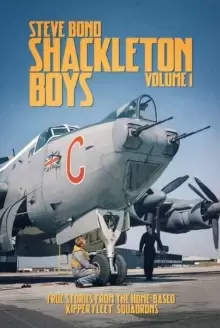 Image of Shackleton Boys : Volume 1: True Stories from the Home-Based `Kipper Fleet' Squadrons