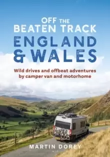 Image of Off the Beaten Track: England and Wales : Wild drives and offbeat adventures by camper van and motorhome