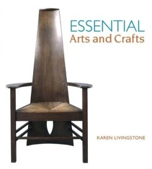 Image of Essential Arts and Crafts by Karen Livingstone and Victoria and Albert Museum Hardback
