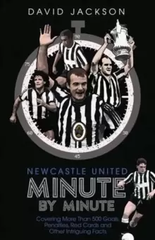 Image of Newcastle United Minute by Minute : The Magpies' Most Historic Moments