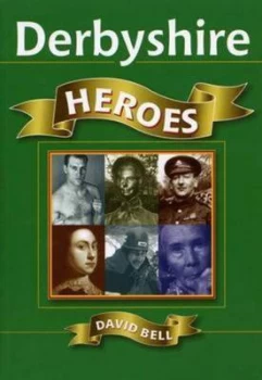 Image of Derbyshire Heroes by David Bell Paperback
