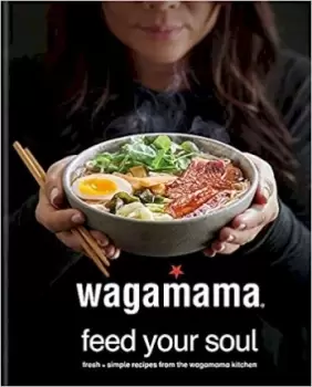 Image of wagamama Feed Your Soul by Wagamama Limited