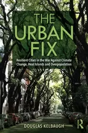 Image of The Urban Fix Resilient Cities in the War Against Climate Change Heat Islands and Overpopulation
