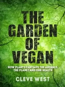 Image of The Garden of Vegan : How Plants can Save the Animals, the Planet and Our Health