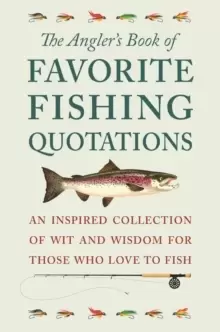 Image of The Angler's Book Of Favorite Fishing Quotations : An Inspired Collection of Wit and Wisdom for Those Who Love to Fish