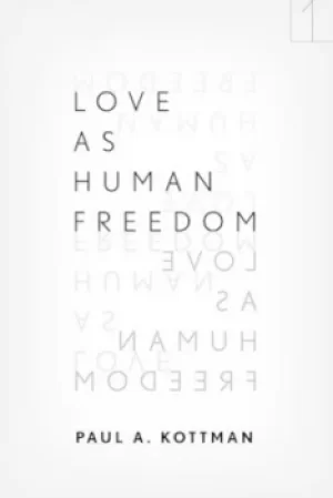 Image of Love as human freedom by Paul A Kottman