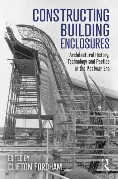 Image of Constructing Building EnclosuresArchitectural History Technology and Poetics in the Postwar Era