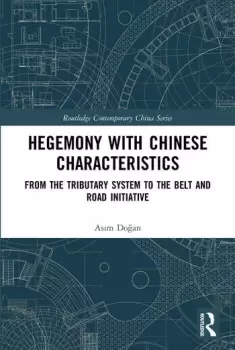 Image of Hegemony with Chinese CharacteristicsFrom the Tributary System to the Belt and Road Initiative