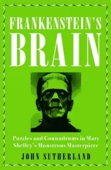 Image of Frankensteins Brain : Puzzles and Conundrums in Mary Shelley's Monstrous Masterpiece