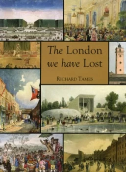 Image of The London We Have Lost by Richard Tames Hardback