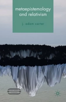 Image of Metaepistemology and Relativism by J.Adam Carter Hardback
