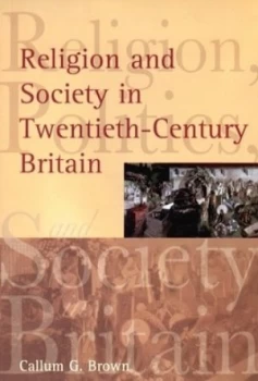 Image of Religion and Society in Twentieth-Century Britain by Callum Brown Paperback