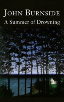 Image of A Summer of Drowning by John Burnside Hardback